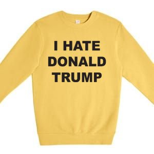 Top That Says I Hate Donald Trump Anti Trump Sucks Premium Crewneck Sweatshirt