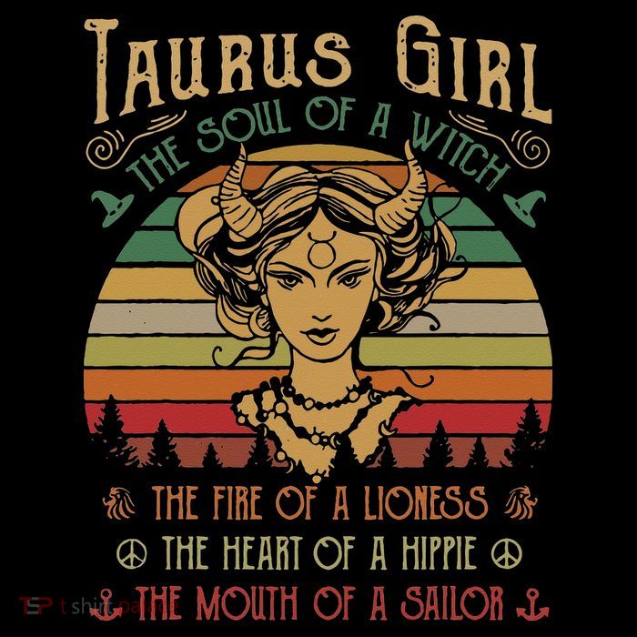 Taurus The Soul of a Witch The fire of a Lioness Hippie Magnet