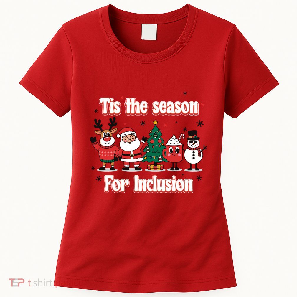 Tis The Season For Inclusion Christmas Holday Santa Claus Womens T-Shirt