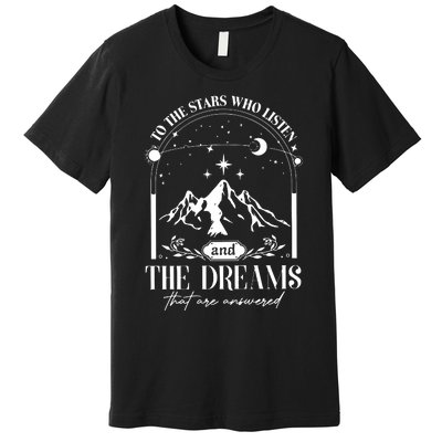 To The Stars Who Listen A Court Of Thorns And Roses Court Iprintasty Premium T-Shirt