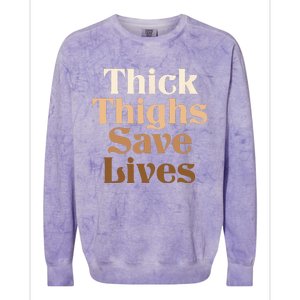 Thick Thighs Save Lives Thick Thighs Save Lives Colorblast Crewneck Sweatshirt