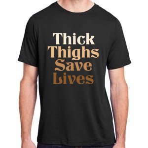 Thick Thighs Save Lives Thick Thighs Save Lives Adult ChromaSoft Performance T-Shirt