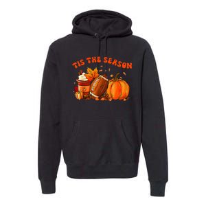 Tis The Season Pumpkin Leaf Latte Fall Thanksgiving Football Premium Hoodie