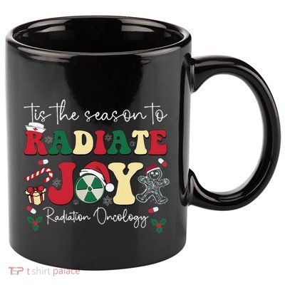 Tis The Season To Radiate Joy Radiation Oncology Christmas 11oz C Handle Ceramic Mug