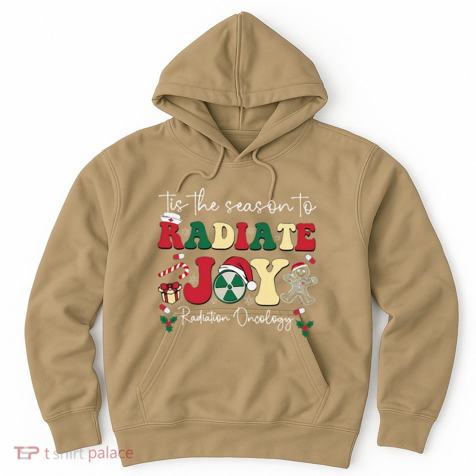 Tis The Season To Radiate Joy Radiation Oncology Christmas Hoodie