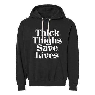 Thick Thighs Save Lives Thick Thighs Save Lives Garment-Dyed Fleece Hoodie