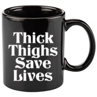 Thick Thighs Save Lives Thick Thighs Save Lives 11oz C Handle Ceramic Mug