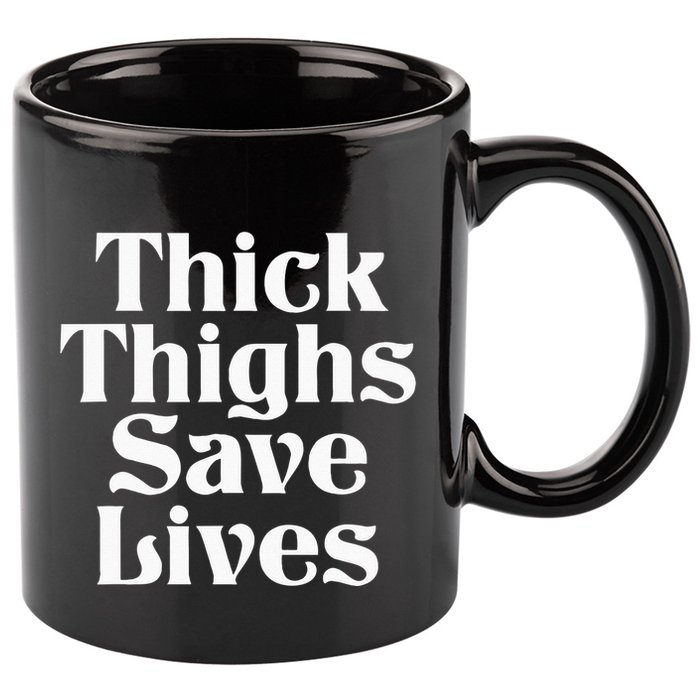 Thick Thighs Save Lives Thick Thighs Save Lives 11oz C Handle Ceramic Mug