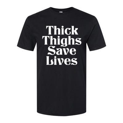 Thick Thighs Save Lives Thick Thighs Save Lives Softstyle CVC T-Shirt