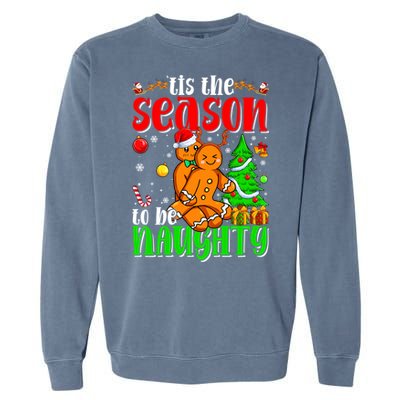 Tis The Season To Be Naughty Christmas Gingerbread Couple Funny Gift Garment-Dyed Sweatshirt