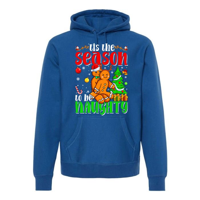 Tis The Season To Be Naughty Christmas Gingerbread Couple Funny Gift Premium Hoodie