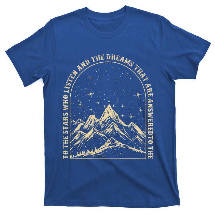 To The Stars Who Listen And The Dreams Mountains T-Shirt