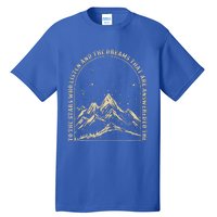 To The Stars Who Listen And The Dreams Mountains Tall T-Shirt