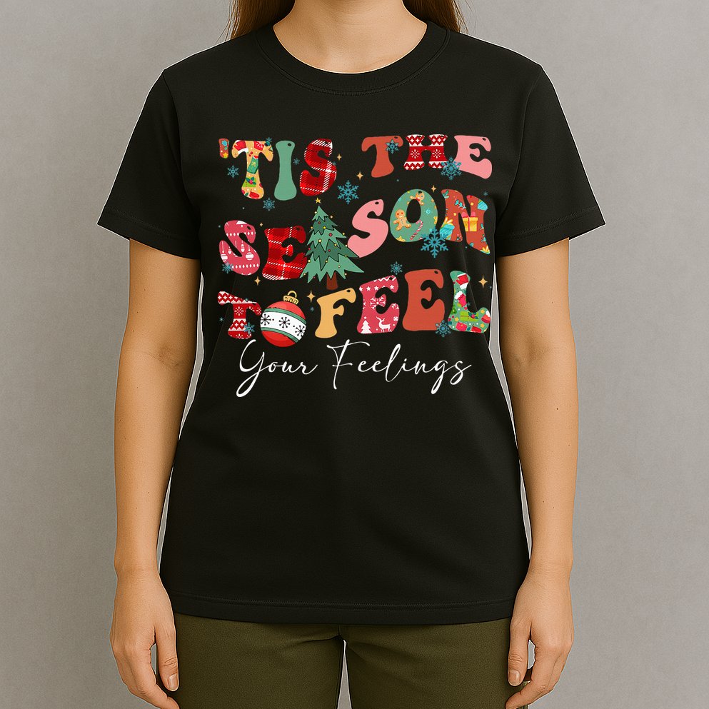 Tis The Season To Feel Your Feelings Christmas Mental Health T-Shirt