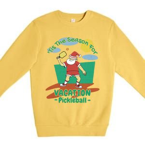 Tis The Season For Vacation Pickleball Fun Santa Claus Meme Great Gift Premium Crewneck Sweatshirt