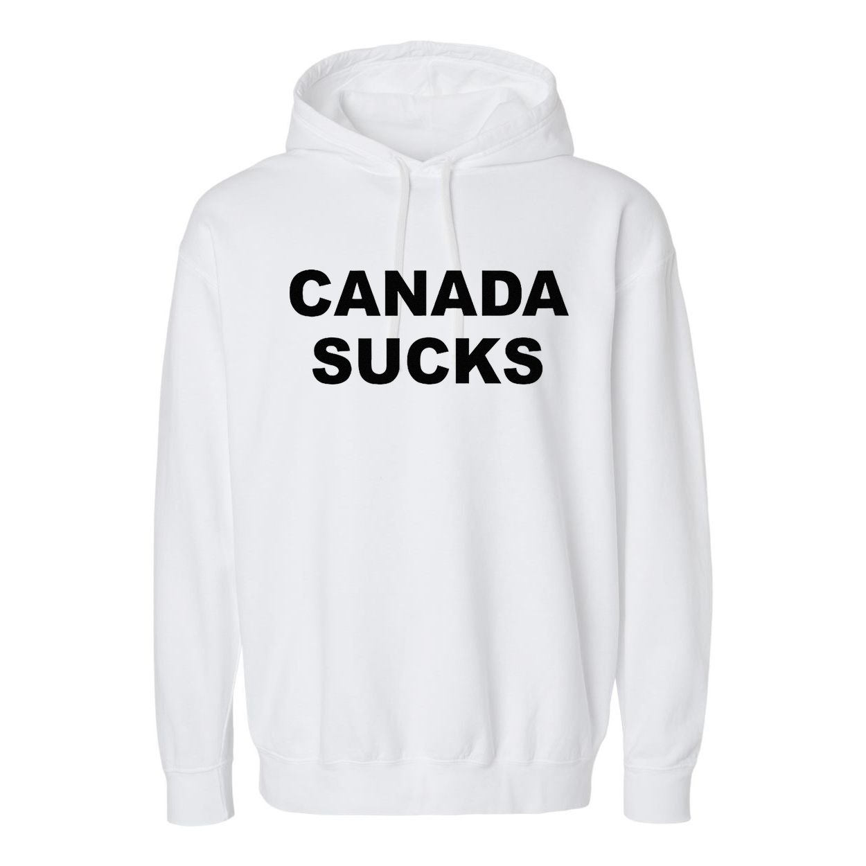 Top That Says CANADA SUCKS Funny Anti Canadian Garment-Dyed Fleece Hoodie