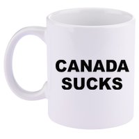 Top That Says CANADA SUCKS Funny Anti Canadian 11oz C Handle Ceramic Mug