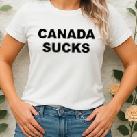 Top That Says CANADA SUCKS Funny Anti Canadian Womens T-Shirt