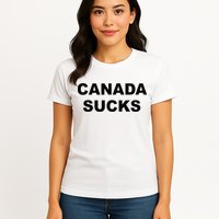 Top That Says CANADA SUCKS Funny Anti Canadian Womens T-Shirt