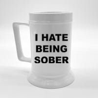 Top That Says I HATE Being Sober Funny Alcoholic Gift Beer Stein