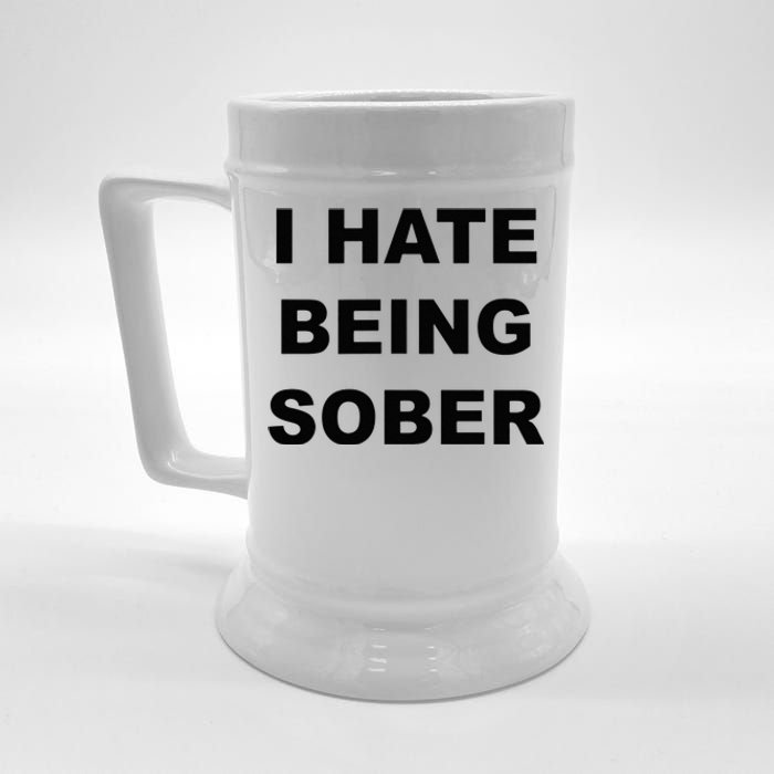 Top That Says I HATE Being Sober Funny Alcoholic Gift Beer Stein