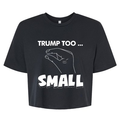 Trump Too Small Funny Quote Design Slogan Anti Trump Humor Bella+Canvas Jersey Crop Tee