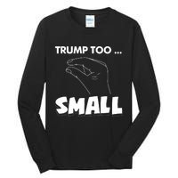 Trump Too Small Funny Quote Design Slogan Anti Trump Humor Tall Long Sleeve T-Shirt