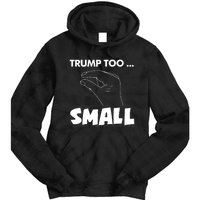 Trump Too Small Funny Quote Design Slogan Anti Trump Humor Tie Dye Hoodie