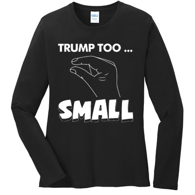 Trump Too Small Funny Quote Design Slogan Anti Trump Humor Ladies Long Sleeve Shirt