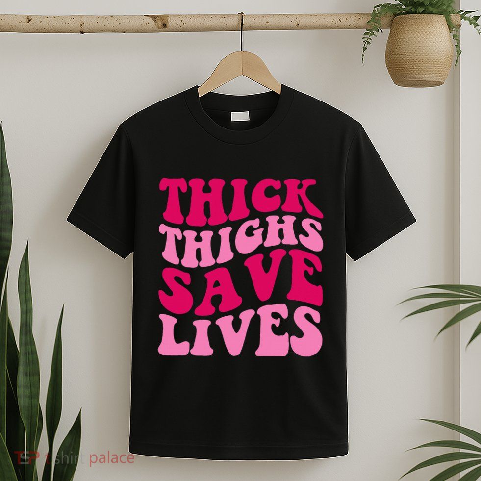 Thick Thighs Save Lives Funny Apparel Groovy Thicc T-Shirt
