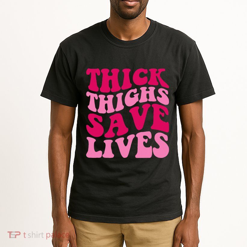 Thick Thighs Save Lives Funny Apparel Groovy Thicc Tall T-Shirt