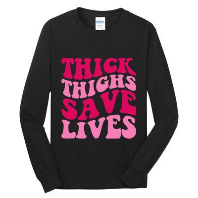 Thick Thighs Save Lives Funny Apparel Groovy Thicc Tall Long Sleeve T-Shirt