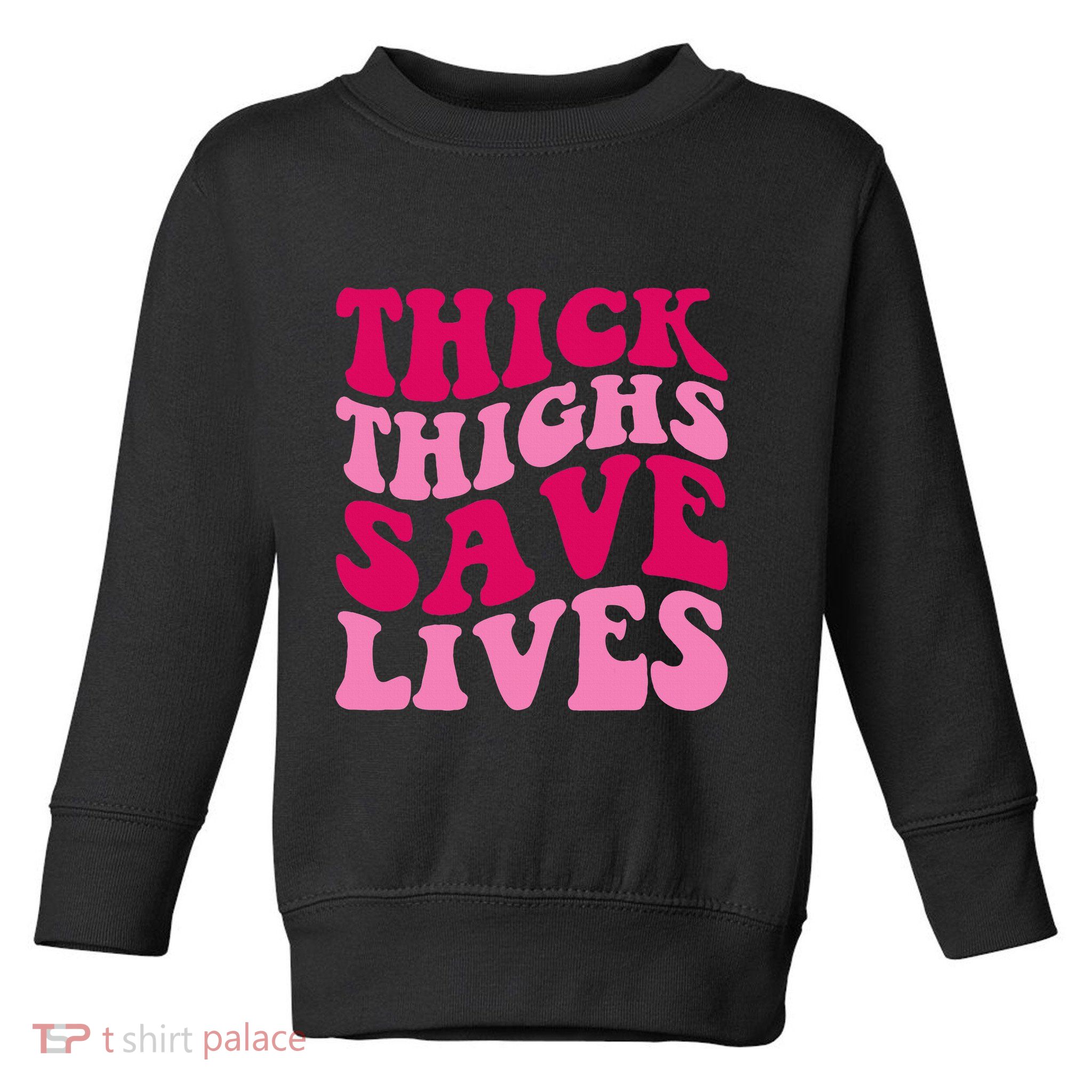 Thick Thighs Save Lives Funny Apparel Groovy Thicc Toddler Sweatshirt