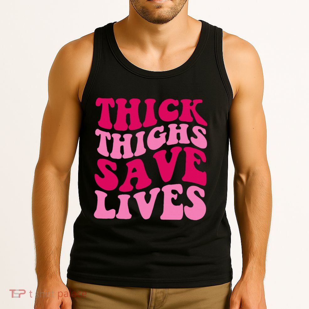 Thick Thighs Save Lives Funny Apparel Groovy Thicc Tank Top