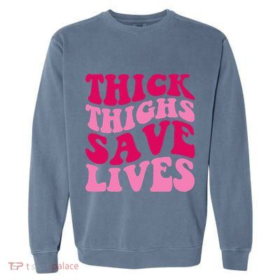 Thick Thighs Save Lives Funny Apparel Groovy Thicc Garment-Dyed Sweatshirt