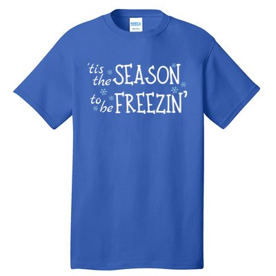 Tis The Season To Be Freezin Christmas Funny Great Gift Tall T-Shirt