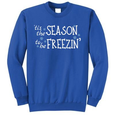 Tis The Season To Be Freezin Christmas Funny Great Gift Tall Sweatshirt