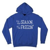 Tis The Season To Be Freezin Christmas Funny Great Gift Tall Hoodie