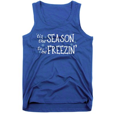 Tis The Season To Be Freezin Christmas Funny Great Gift Tank Top