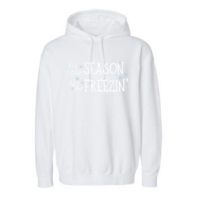 Tis The Season To Be Freezin Christmas Funny Great Gift Garment-Dyed Fleece Hoodie