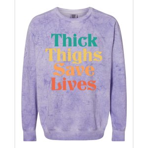 Thick Thighs Save Lives Thick Thighs Save Lives Colorblast Crewneck Sweatshirt