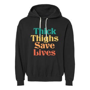 Thick Thighs Save Lives Thick Thighs Save Lives Garment-Dyed Fleece Hoodie