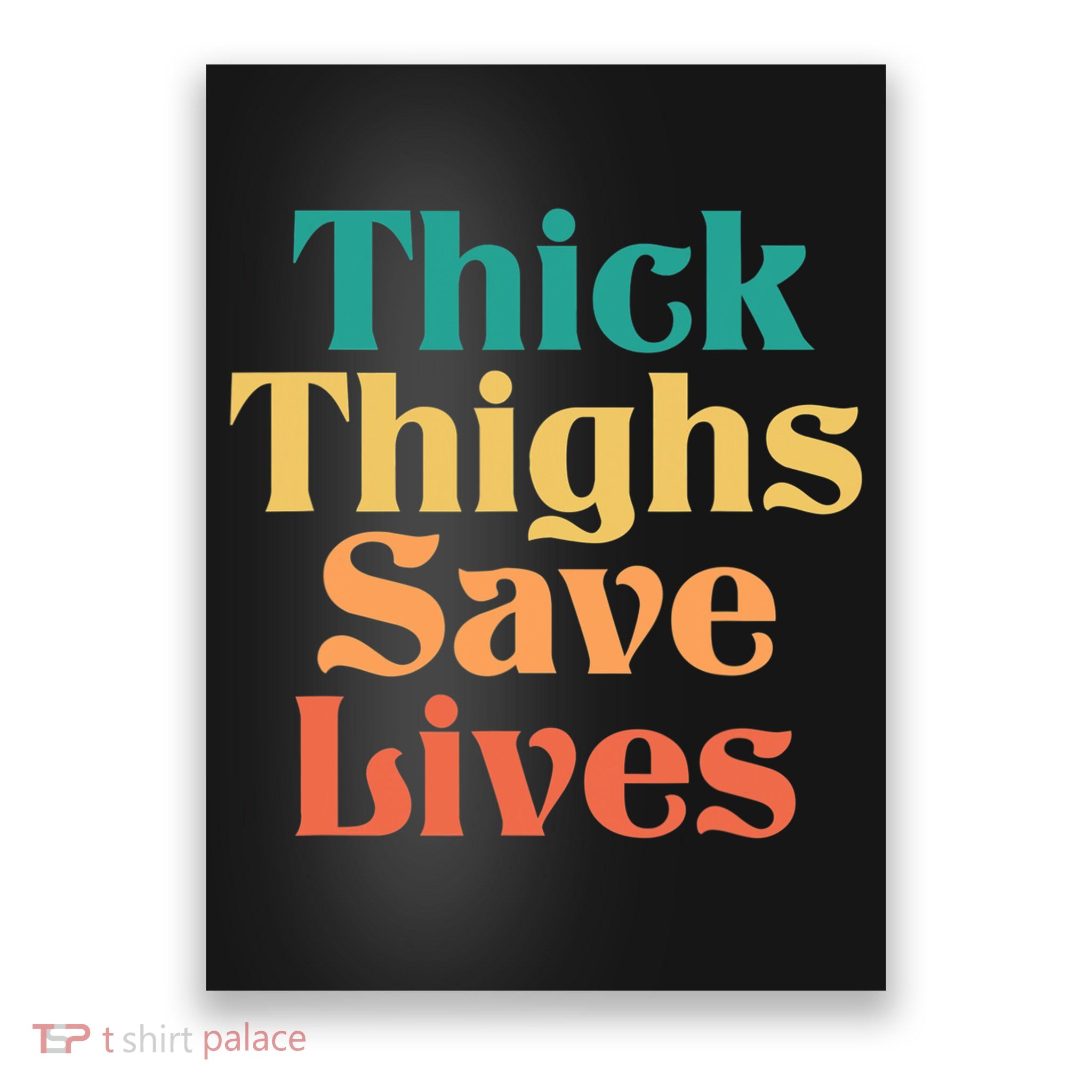 Thick Thighs Save Lives Thick Thighs Save Lives Poster