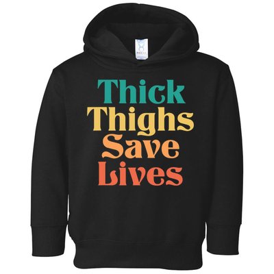 Thick Thighs Save Lives Thick Thighs Save Lives Toddler Hoodie
