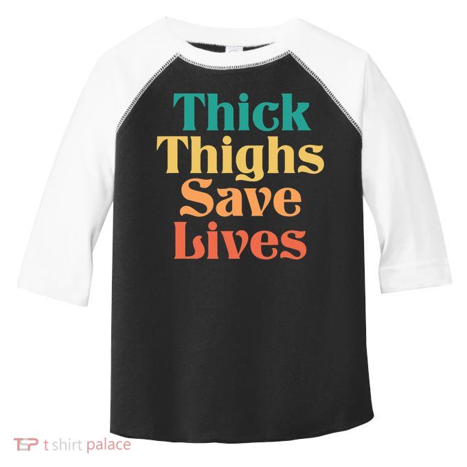Thick Thighs Save Lives Thick Thighs Save Lives Toddler Fine Jersey T-Shirt