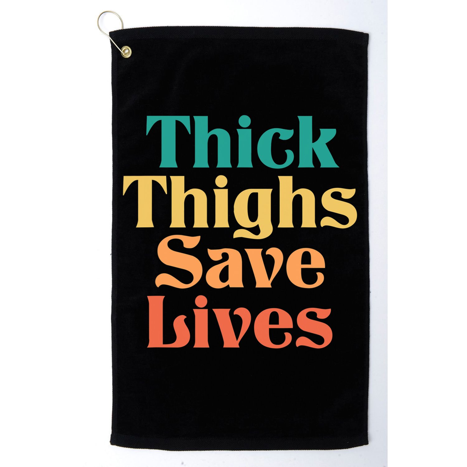 Thick Thighs Save Lives Thick Thighs Save Lives Golf Towel
