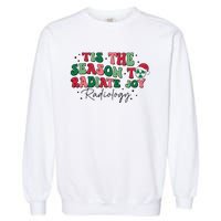 Tis The Season To Radiate Joy Radiology Garment-Dyed Sweatshirt