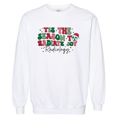 Tis The Season To Radiate Joy Radiology Garment-Dyed Sweatshirt