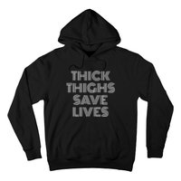 Thick Thighs Save Lives Thick Thighs Save Lives Hoodie