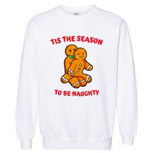 Tis The Season To Be Naughty Gingerbread Couple Christmas Garment-Dyed Sweatshirt